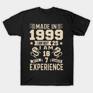 Made In 1999 I Am Not 25 I Am 18 With 7 Years Of Experience T-Shirt